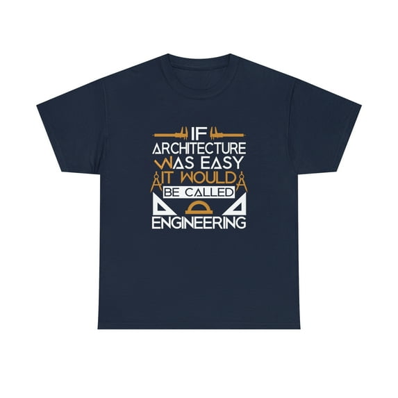 If Architecture Was Easy It Would Be Called Engineering Shirt - ID: 946
