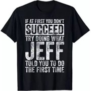 If At First You Don'T Succeed Try Doing What Jeff Gift Unisex T-Shirt