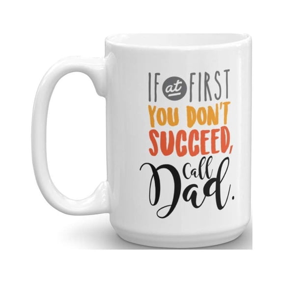 If At First You Don't Succeed Call Dad Cool Typography Fathers Day Coffee & Tea Gift Mug For An American Father, New Daddy And Single Pops (15oz)