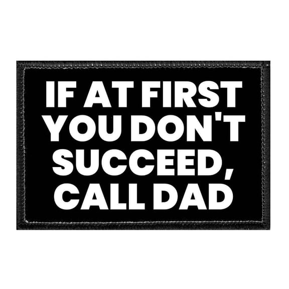 If At First You Don't Succeed, Call Dad - Removable Patch