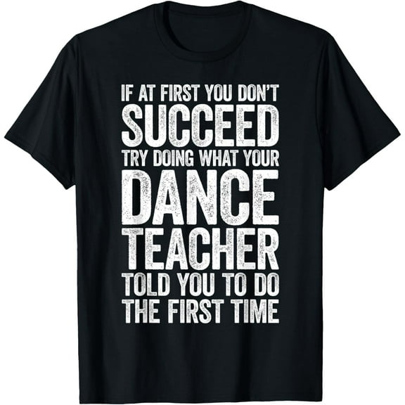 If At First You Don't Succeed Dance Teacher T-Shirt T-Shirt