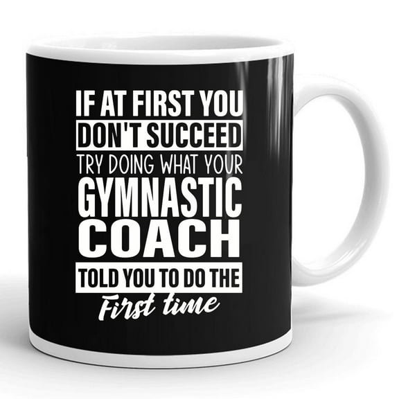 If At First You Don't Succeed Gymnastic Coach Gift Ceramic Mug 11oz (White;11oz)