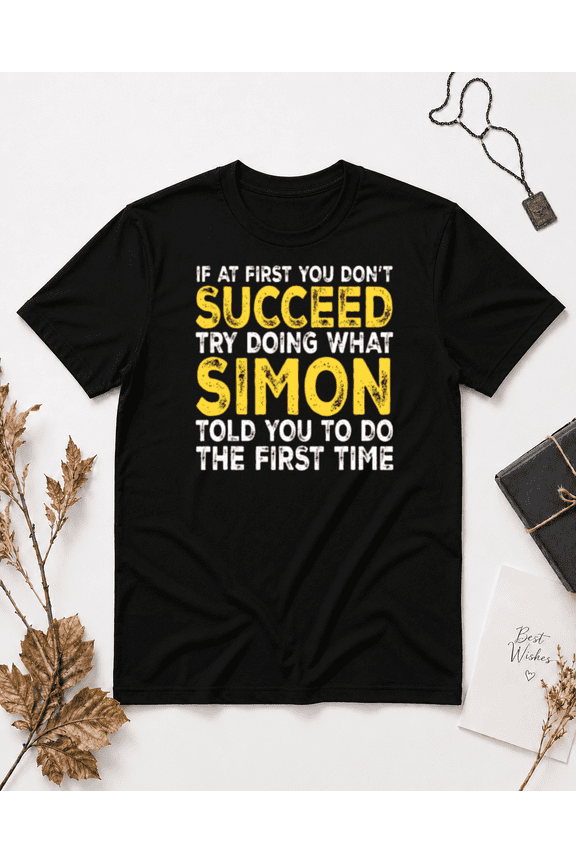 If At First You Don't Succeed Simon Told You First Time Unisex T-Shirt NG2747, S-5XL