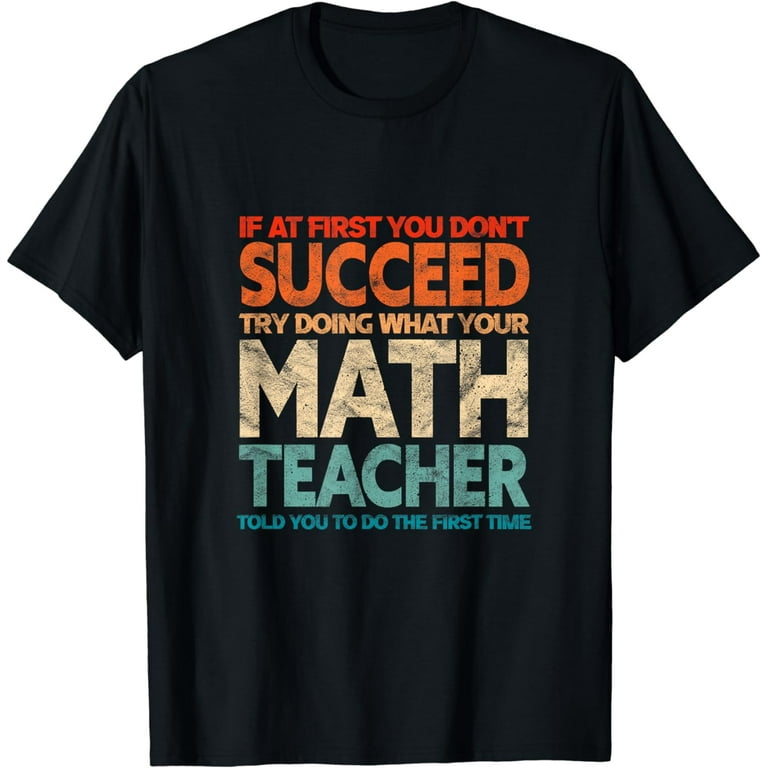 If First You Don't Succeed Funny Math Teacher Shirt If First You Don't Succeed Funny Math Teacher Shirt