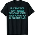 thumbnail image 1 of If At First You Don't Succeed Try Doing What I told you to T-Shirt, 1 of 3