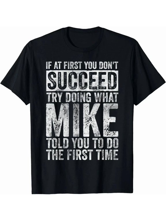 If At First You Don’t Succeed Try Doing What Mike Gifts Unisex Funny Tee