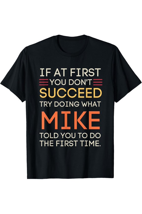 If At First You Don't Succeed Try Doing What Mike T-Shirt100% cotton short-sleeved shirt for both men and women