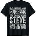 thumbnail image 1 of If At First You Don't Succeed Try Doing What Steve T-Shirt, 1 of 3