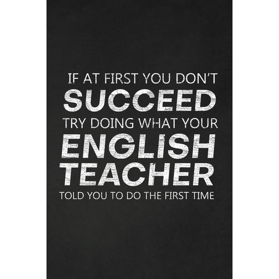 If At First You Don't Succeed Try Doing What Your English Teacher Told You To Do The First Time: Thank You Gift For Engl, (Paperback)