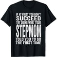 thumbnail image 1 of If At First You Don't Succeed Try Doing What Your Stepmom T-Shirt, 1 of 4