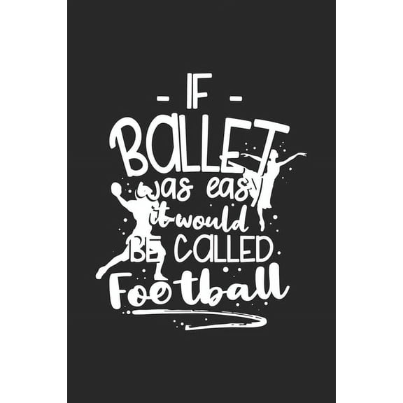 If Ballet Was Easy It Would Be Called Football: 120 Pages I 6x9 I Graph Paper 5x5 I Funny Ballerina & Dance Teacher Gifts (Paperback)