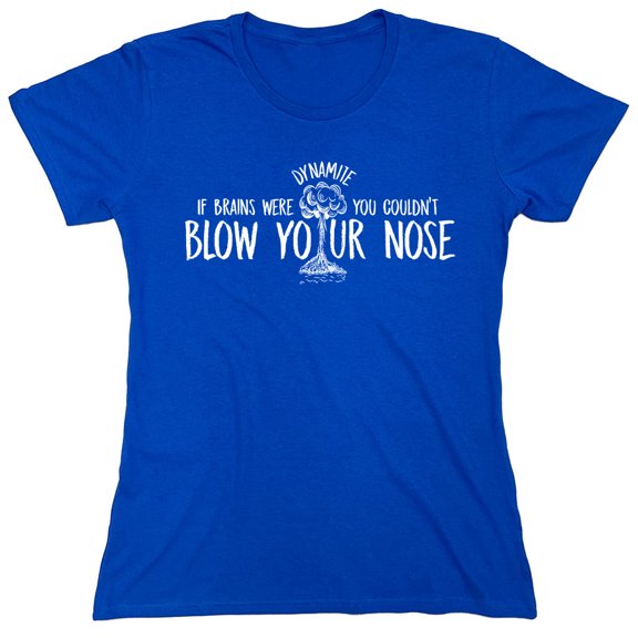 If Brains Were Dynamite You Couldn't Blow Your Nose Sarcastic Humor Novelty Funny Women's Casual Tees