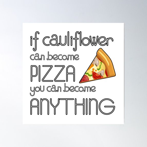 If Cauliflower Can Be Pizza, You Can Be Anything! Poster Wall Art, Modern Wall Decor For Living Room Bedroom, 30x30 UNFRAMED
