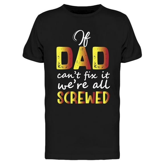 If Dad Can't We're Screwed T-Shirt Men -Image by Shutterstock, Male 3X-Large