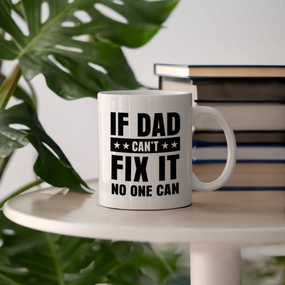 If Dad n't Fix It No One n Ceramic Mug, Father's Day Coffee Cup, dyman's Gift Tea Cup, Gift Him.