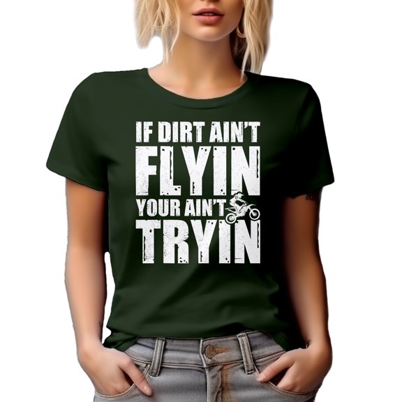If Dirt Ain't Flyin You Ain't Tryin - Motorcycle Rider, Motorcyclist or Motorbiker Quote, Military Green T-Shirt, Large