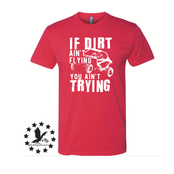 If Dirt Ain't Flying You Ain't Trying