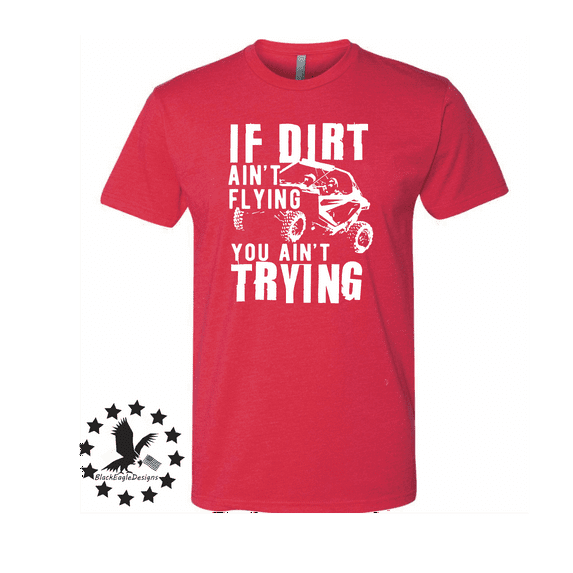 If Dirt Ain't Flying You Ain't Trying