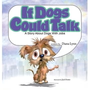 If Dogs Could Talk A Story about Dogs with Jobs, Hardcover