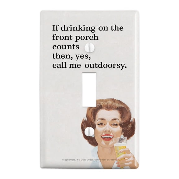 If Drinking on the Front Porch Counts then Yes Call Me Outdoorsy Funny Humor Plastic Wall Decor Toggle Light Switch Plate Cover
