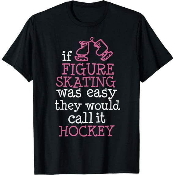 If Figure Skating Was Easy They Would Call It Hockey T-Shirt
