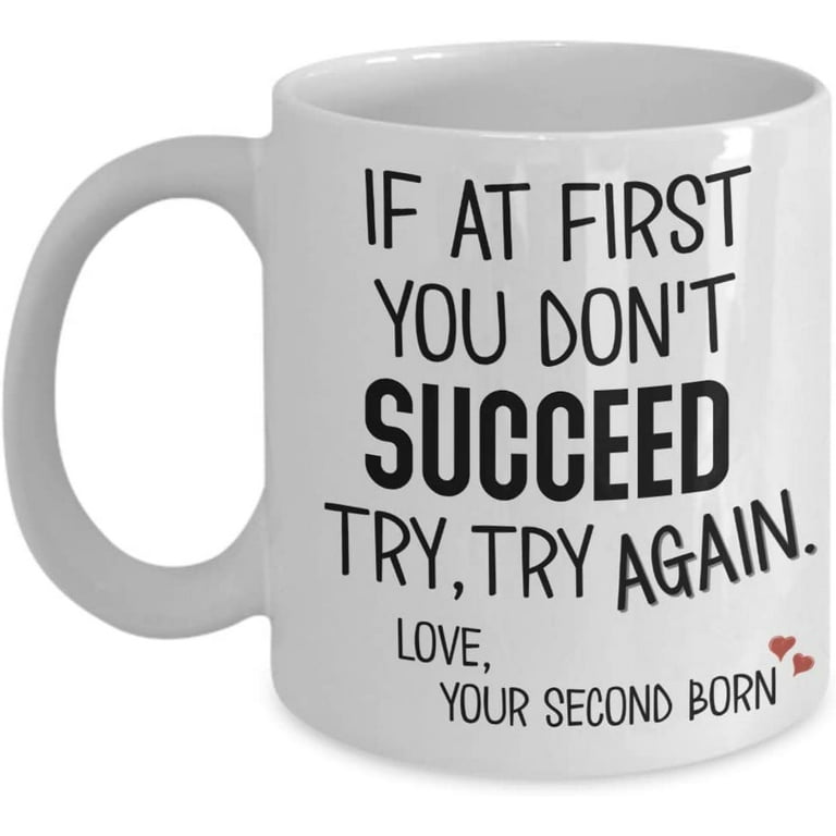 https://i5.walmartimages.com/seo/If-First-You-Don-t-Succeed-Second-Born-Mothers-Day-Mug-Daughter-Son-Funny-11-15-Oz-White-Ceramic-Coffee-Comment-Cup-Fathers-Mom-Dad-Men-Women_0782a511-d1e4-4eb9-ae0c-aabd330620e4.8be066aa6d8db50702f0c8e6c3fdf85f.jpeg?odnHeight=768&odnWidth=768&odnBg=FFFFFF