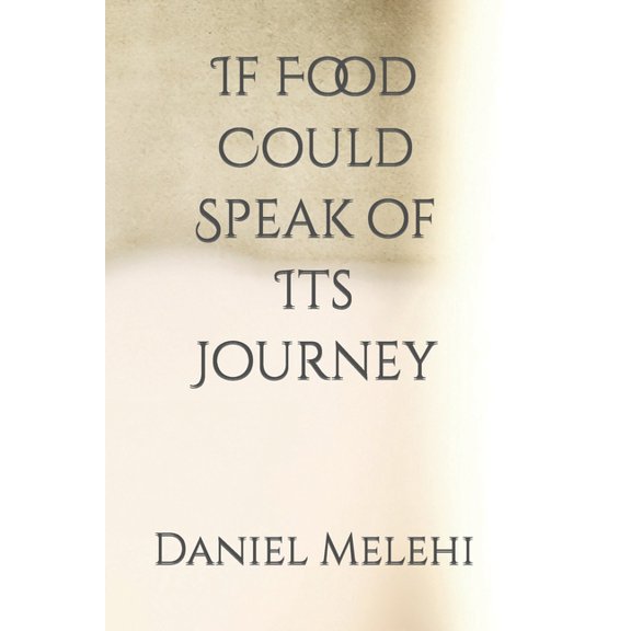 If Food Could Speak of Its Journey (Paperback)