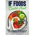 thumbnail image 1 of If Foods Could Heal: Reverse and Prevent Disease, Boost Immunity, and Eat your Way to Better Health with the Anti-Inflammatory Diet (Paperback), 1 of 1