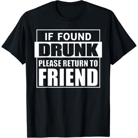 If Found Drunk Please Return To Friend I'm The Friend Funny T-Shirt