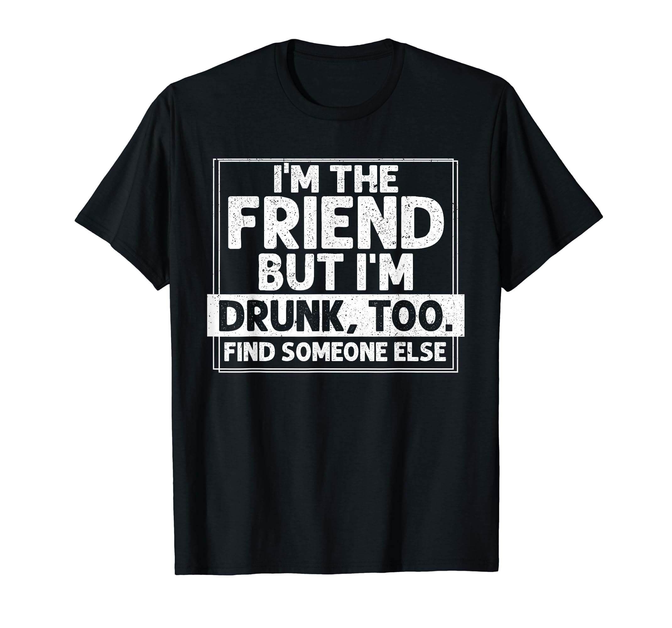 If Found Drunk Please Return To Friend I'm the friend Funny T-Shirt ...