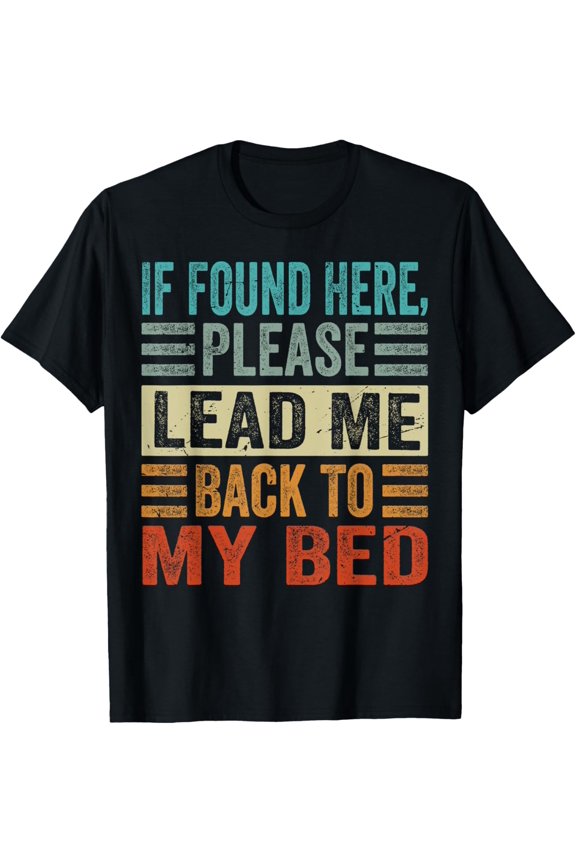 If Found Here, Please Lead Me Back To My Bed T-Shirt
