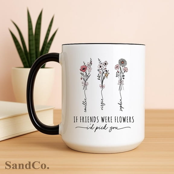 If Friends Were Flowers i'd Pick You Mug Friendship Gift Friend Coffee Cup Personalized Gi