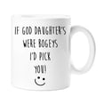 thumbnail image 1 of If God Daughter's Were Bogeys I'd Pick You Mug, 1 of 1