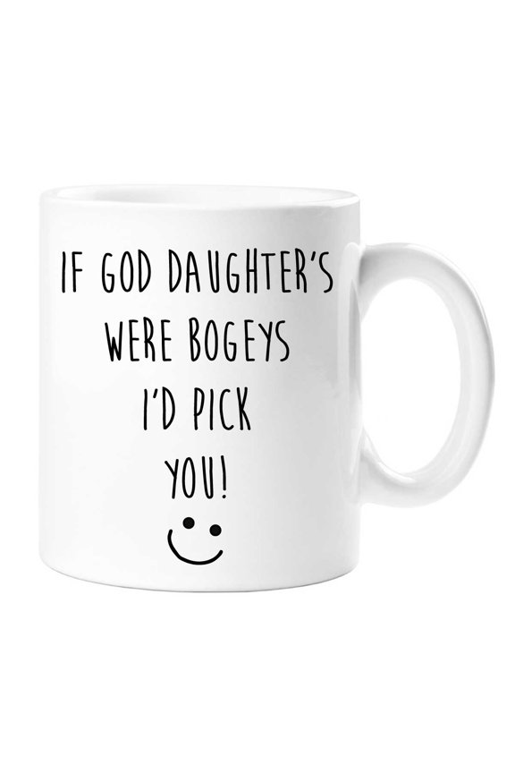 If God Daughter's Were Bogeys I'd Pick You Mug