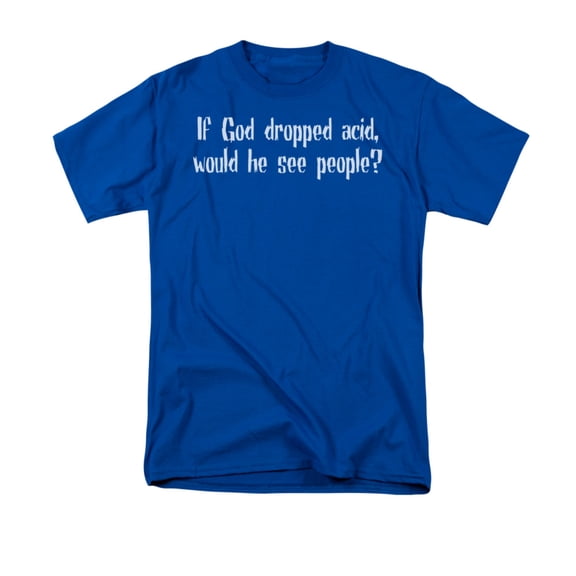 If God Dropped Acid Would He See People Funny Weird Saying*** Adult T-Shirt