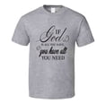 thumbnail image 1 of If God Is All You Have You Have All You Need Tee Novelty Christian Motivational T Shirt, 1 of 1
