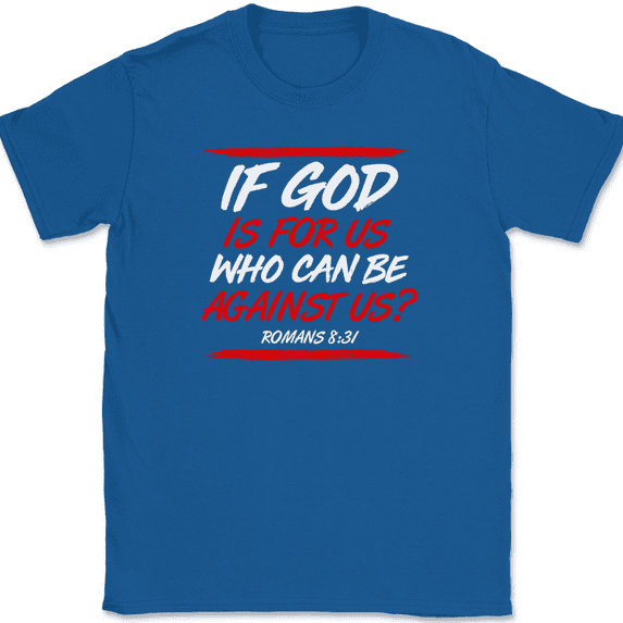 If God Is For Us Who Can Be Against Us T-Shirt Christian Worship Jesus Tee - Royal Blue, 2XL