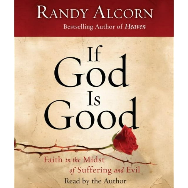 If God Is Good: Faith in the Midst of Suffering and Evil Alcorn, Randy ...