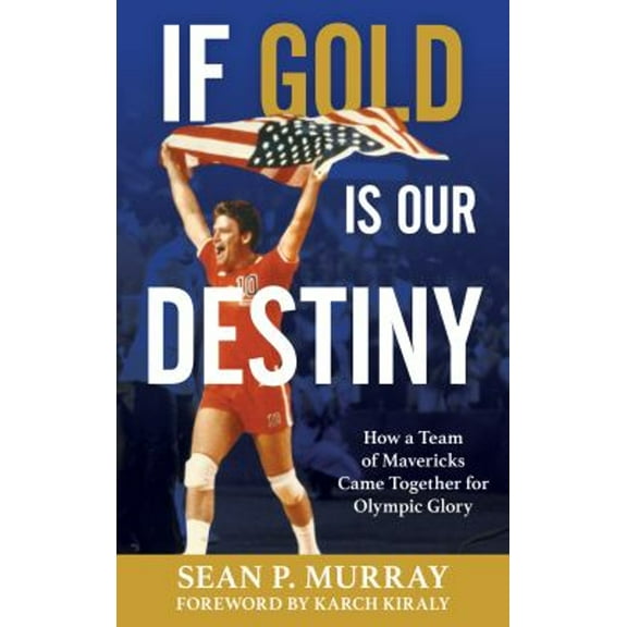 Pre-Owned If Gold Is Our Destiny: How a Team of Mavericks Came Together for Olympic Glory, 9781538154854, 1538154854, Hardcover,