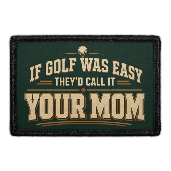 If Golf Was Easy They'd Call It Your Mom - Removable Patch