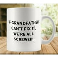 thumbnail image 1 of If Grandfather Can T Fix It We Re All Screwed 11 Ounces Funny White Mug - Cute Coffee And Tea Mug - Ceramic Coffee Mugs For Women And Men, 1 of 6