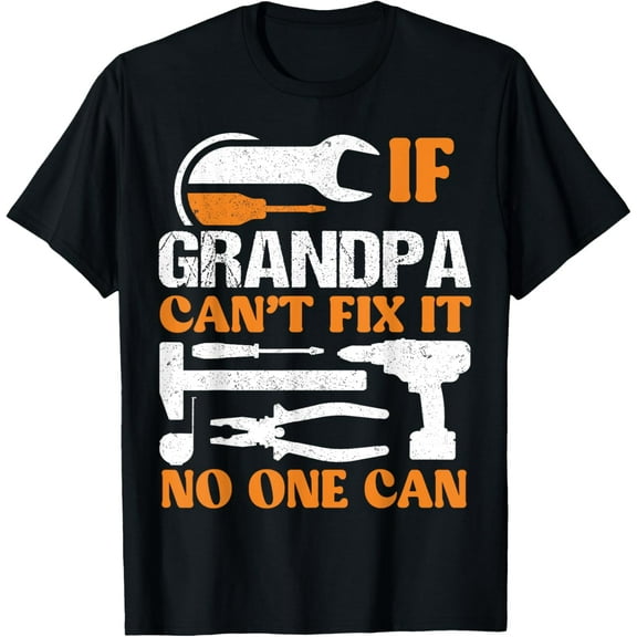 If Grandpa Can't Fix It No One Can Fathers Day Funny Grandpa T-Shirt