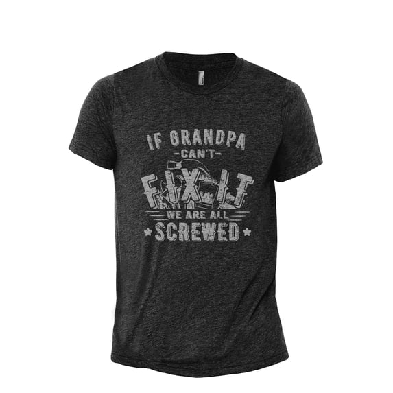 If Grandpa Can't Fix It We Are All Screwed Men's Modern Fit Fun Casual T-Shirt Printed Graphic Tee Charcoal Grey Large