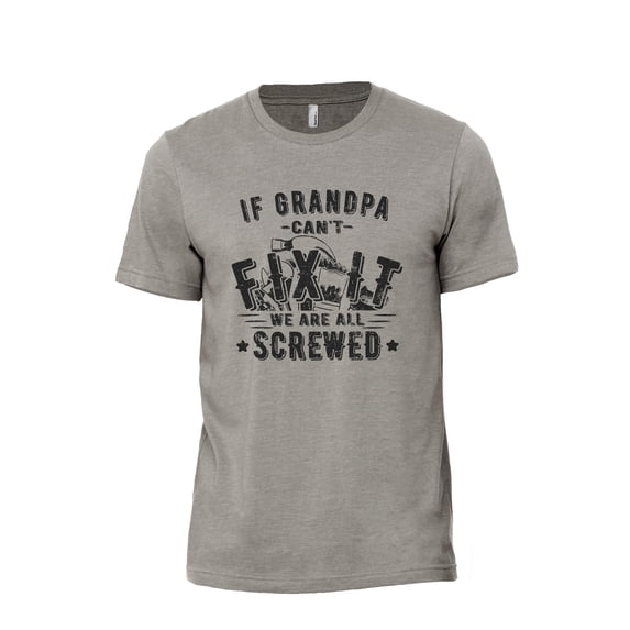 If Grandpa Can't Fix It We Are All Screwed Men's Modern Fit Fun Casual T-Shirt Printed Graphic Tee Military Grey Large