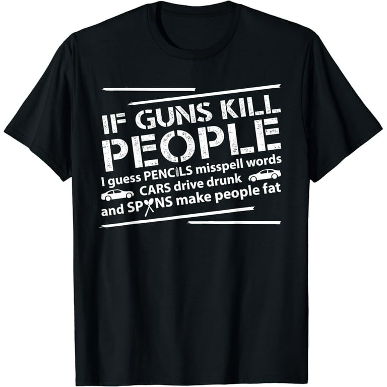 If Guns Kill People Pencils Miss Spell Words T-Shirt If Guns Kill People Pencils Miss Spell Words T-Shirt