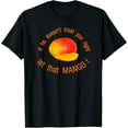thumbnail image 1 of If He Doesn't Treat You Right, Let That MANGO T-Shirt, 1 of 4