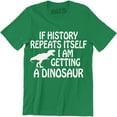thumbnail image 1 of If History Repeats Itself I Am Getting A Dinosaur Funny T-Rex Men's T-Shirt, 1 of 4