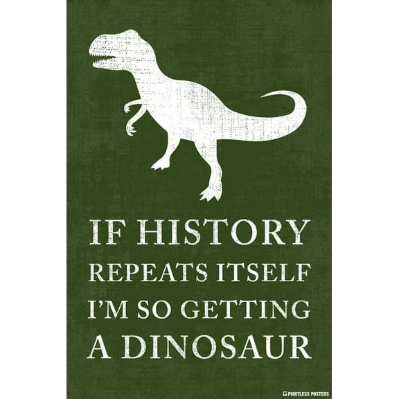 If History Repeats Itself, I'm So Getting A Dinosaur Poster Print