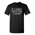thumbnail image 1 of If I Agree With You We'll Both Be Wrong Sarcastic Joke Graphic Tees Rude Sayings Gift For Humorous Men And Sarcasm Lovers Novelty Funny T Shirt, 1 of 5