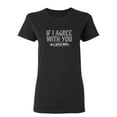 thumbnail image 1 of If I Agree With You We'll Both Be Wrong Sarcastic Novelty Gift Idea Adult Humor Funny Women's Casual Tees, 1 of 3